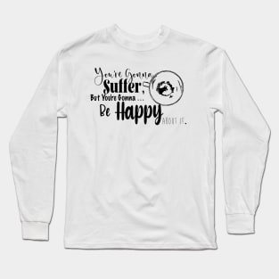 You're gonna suffer - Sign of the Grim Long Sleeve T-Shirt